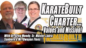 The KarateBuilt Charter! with Dr. Greg Moody, Sr. Master Laura Sanborn and Mr. Dwayne Flees